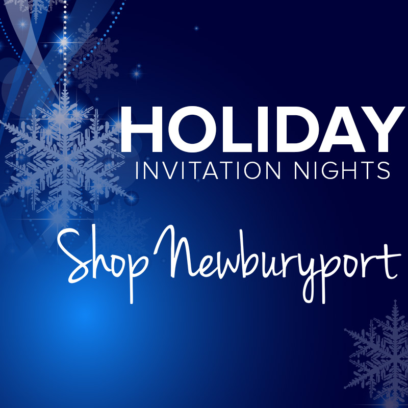 NEWBURYPORT SHOPS + RESTAURANTS PARTICIPATE IN HOLIDAY INVITATION