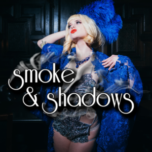 Smoke & Shadows: Burlesque & Variety Show [04/06/19]