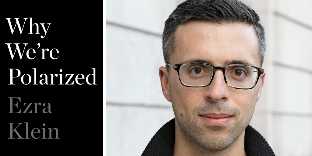 Ezra Klein presents "Why We're Polarized" - 1 FEB 2020