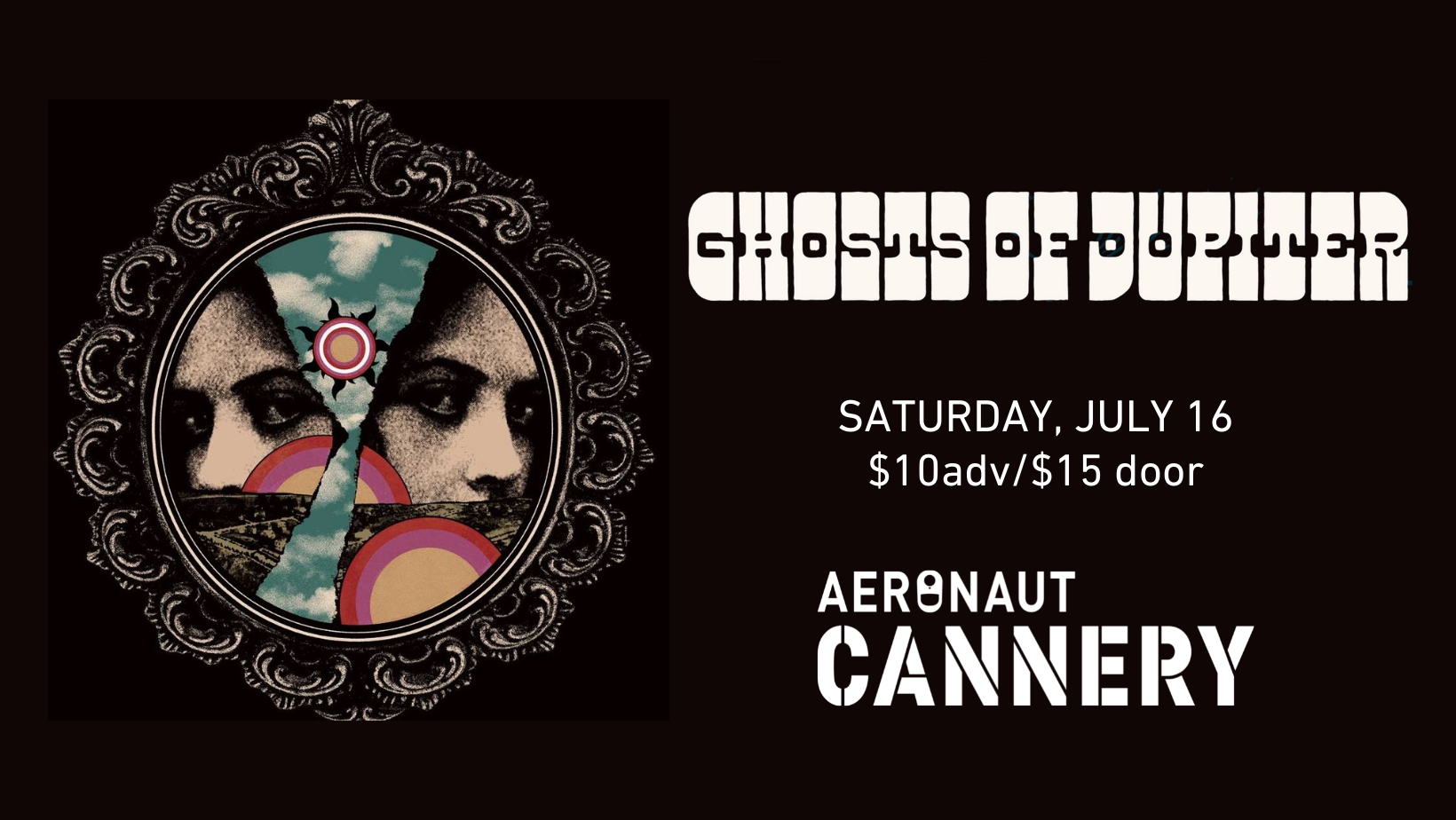 GHOSTS OF JUPITER At The AERONAUT CANNERY 07 16 22 